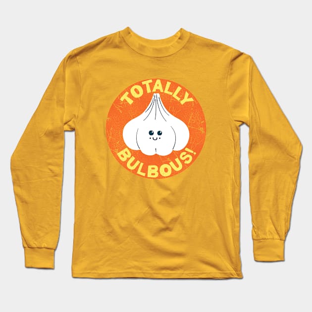 Totally Bulbous Garlic Long Sleeve T-Shirt by SMcGuire